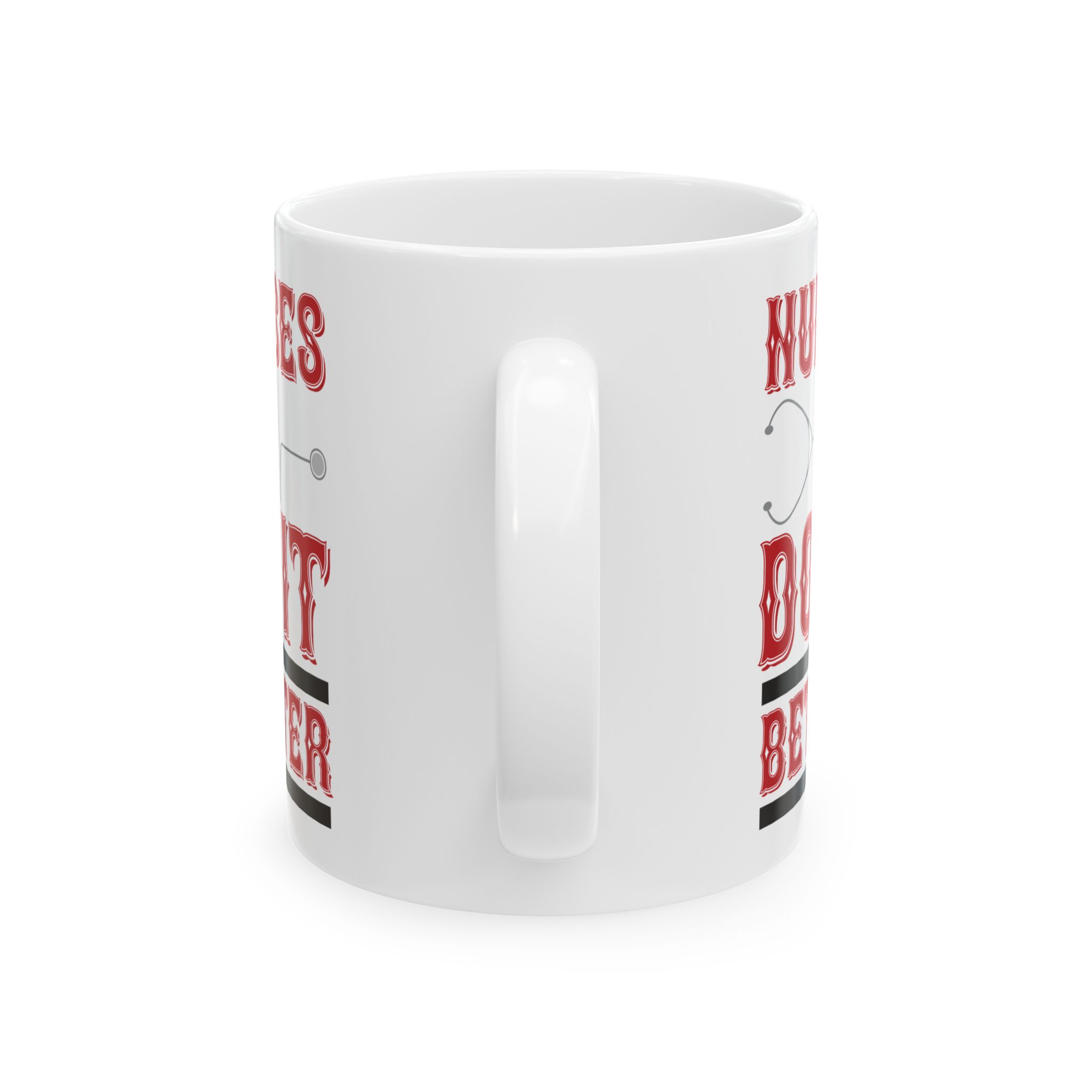 Nurses Do It Better – Medical Coffee Mug – 11oz/15oz Ceramic Mug - Image 4