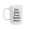 12735455385969554483_2048.jpeg Eat Sleep Poop Repeat Baby Life Baby Mug – New Parent Gift Coffee Mug – 11oz/15oz Ceramic Mug