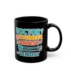 Dentist Mug — "Doctor Engineer Artist = Dentist" Personalized Black Coffee Cup