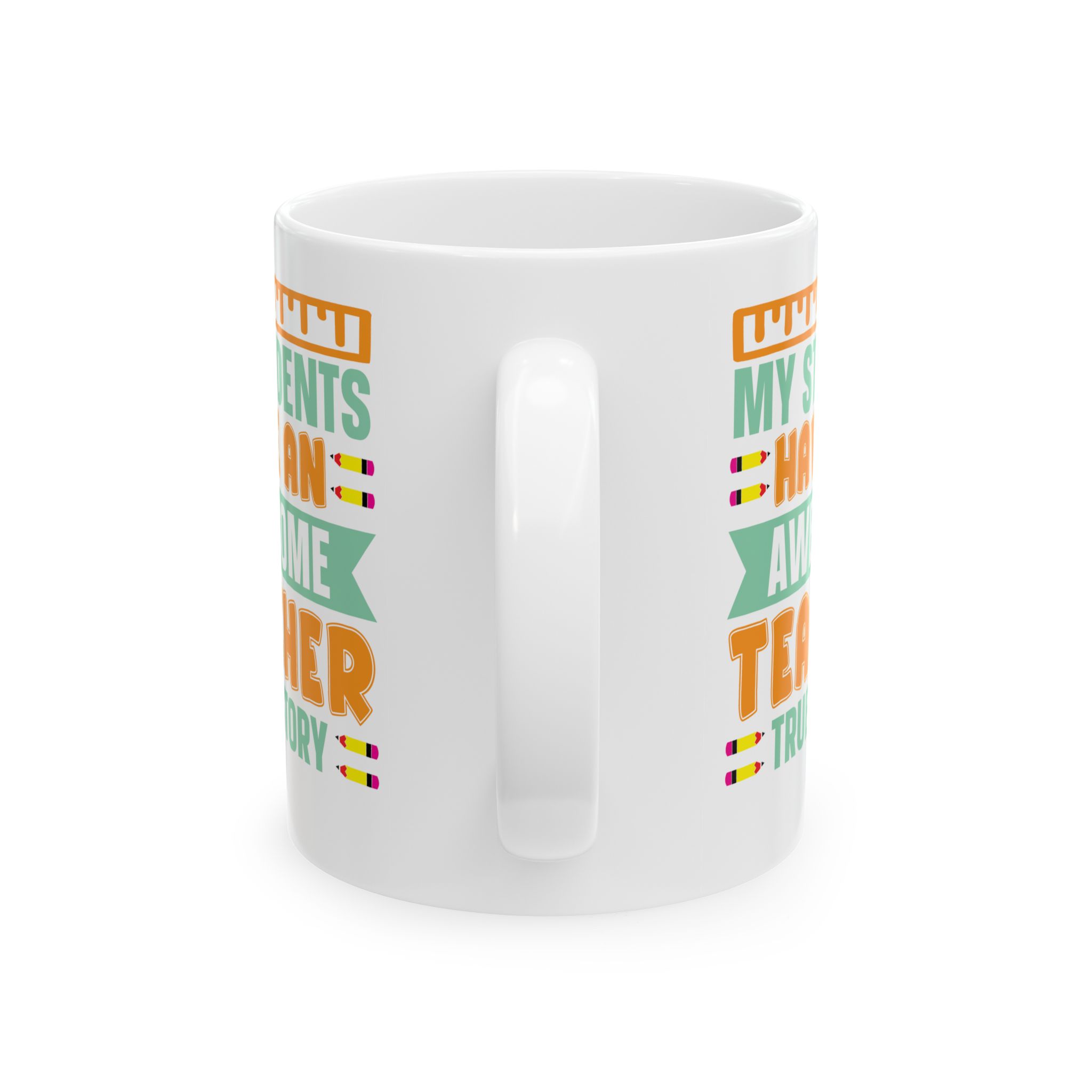 Teacher Appreciation Mug — "My Students Have An Awesome Teacher, True Story Coffee Mug (11oz/15oz) - Image 4