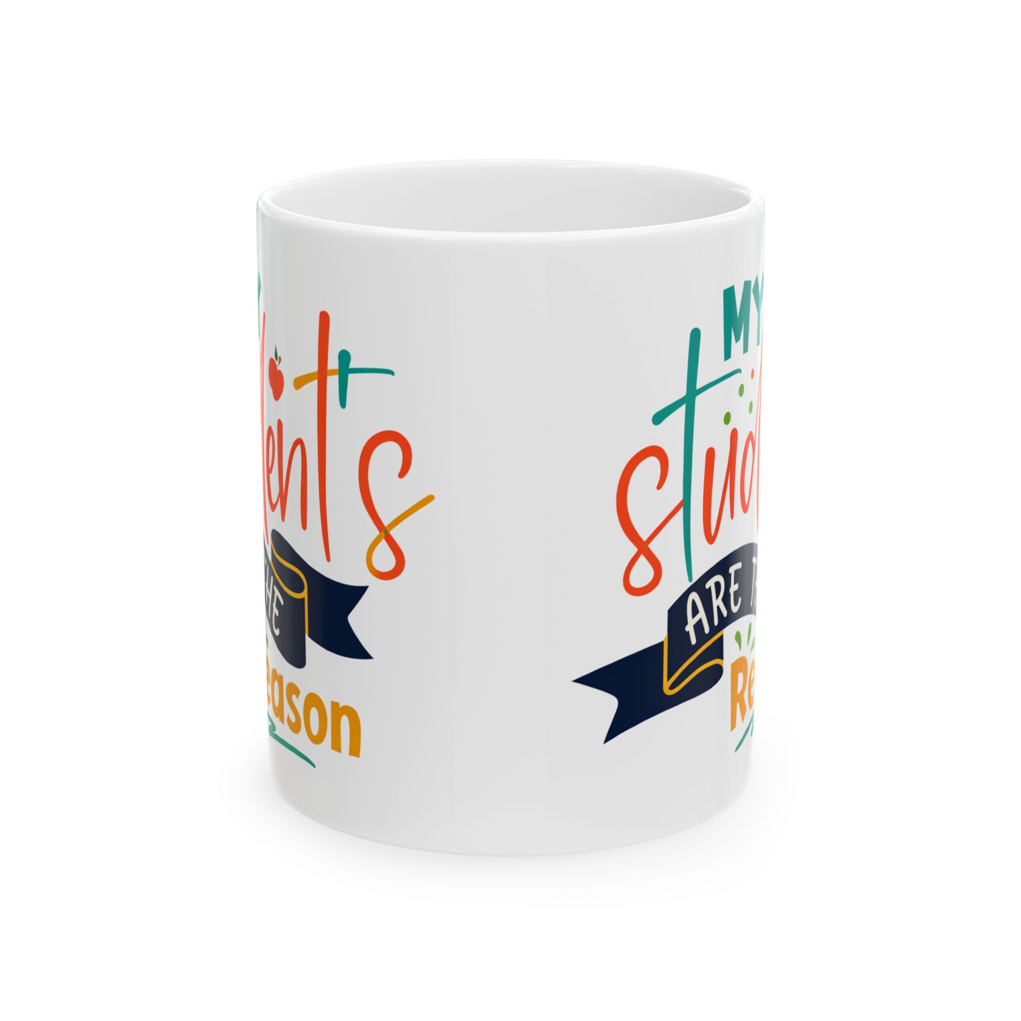 Teacher Appreciation Mug "My Students Are the Reason" - Teacher Ceramic Mug (11oz/15oz) - Image 2