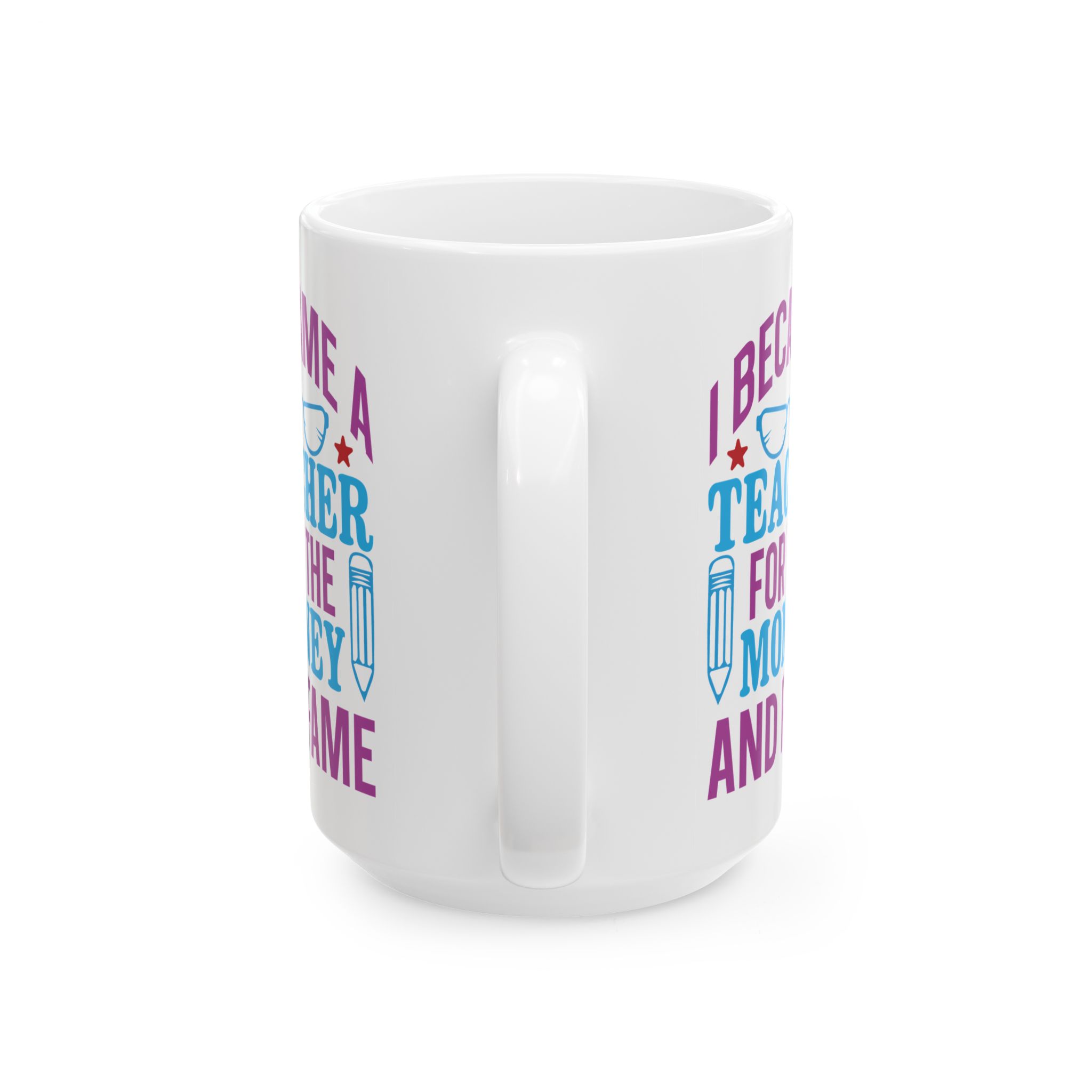 Teacher Appreciation Mug - "I Became a Teacher for the Money and Fame" Ceramic Coffee Cup (11oz/15oz) - Image 9
