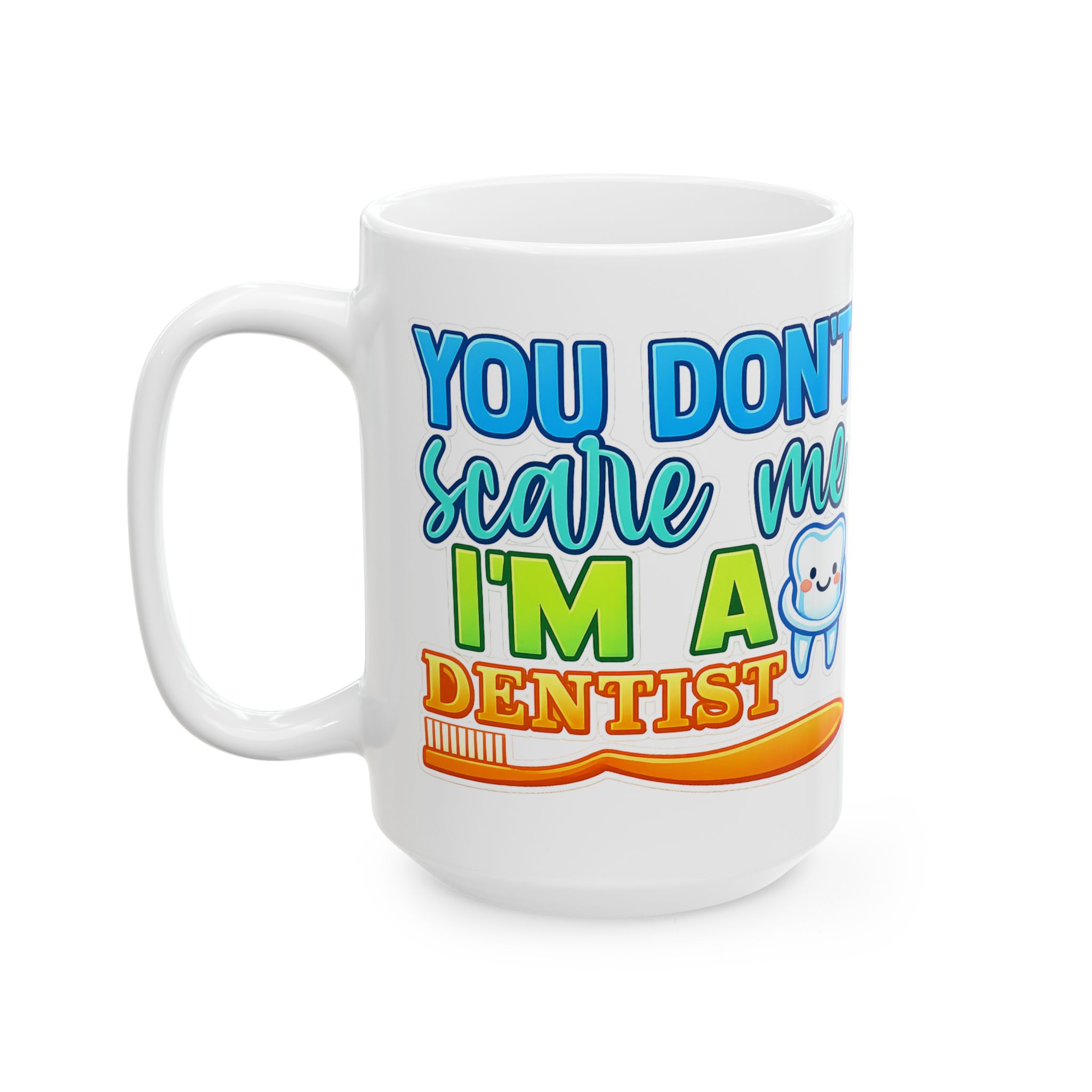 Dentist Mug - "You Don’t Scare Me I’m A Dentist" Cute Tooth Coffee Cup (11oz/15oz) - Image 8
