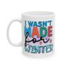 12984193571478827765_2048.jpeg I Wasn't Made for Winter Colorful Winter Mug – Cozy Winter Coffee Mug – 11oz/15oz Ceramic Mug