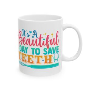 Beautiful Day to Save Teeth Ceramic Mug — Cute Dentist / Dental Hygienist Gift (11oz, 15oz)
