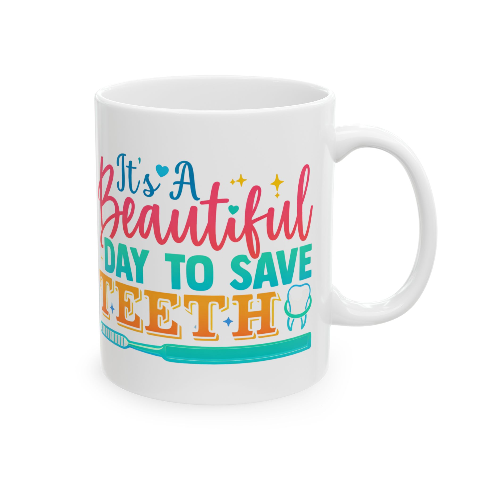 Beautiful Day to Save Teeth Ceramic Mug — Cute Dentist / Dental Hygienist Gift (11oz, 15oz)