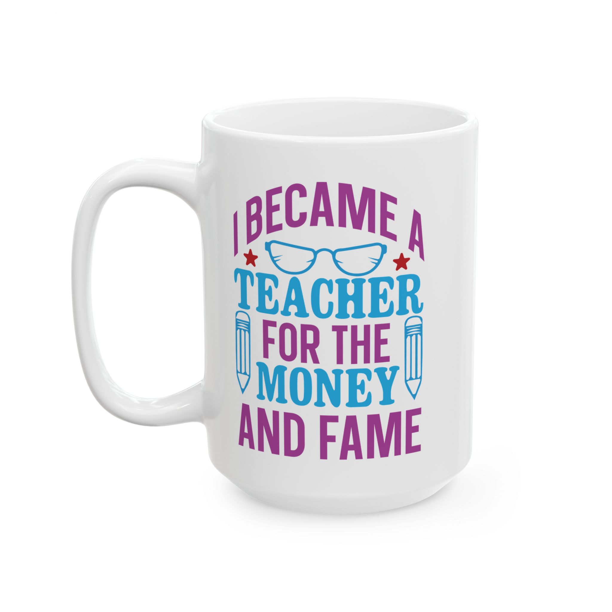 Teacher Appreciation Mug - "I Became a Teacher for the Money and Fame" Ceramic Coffee Cup (11oz/15oz) - Image 8