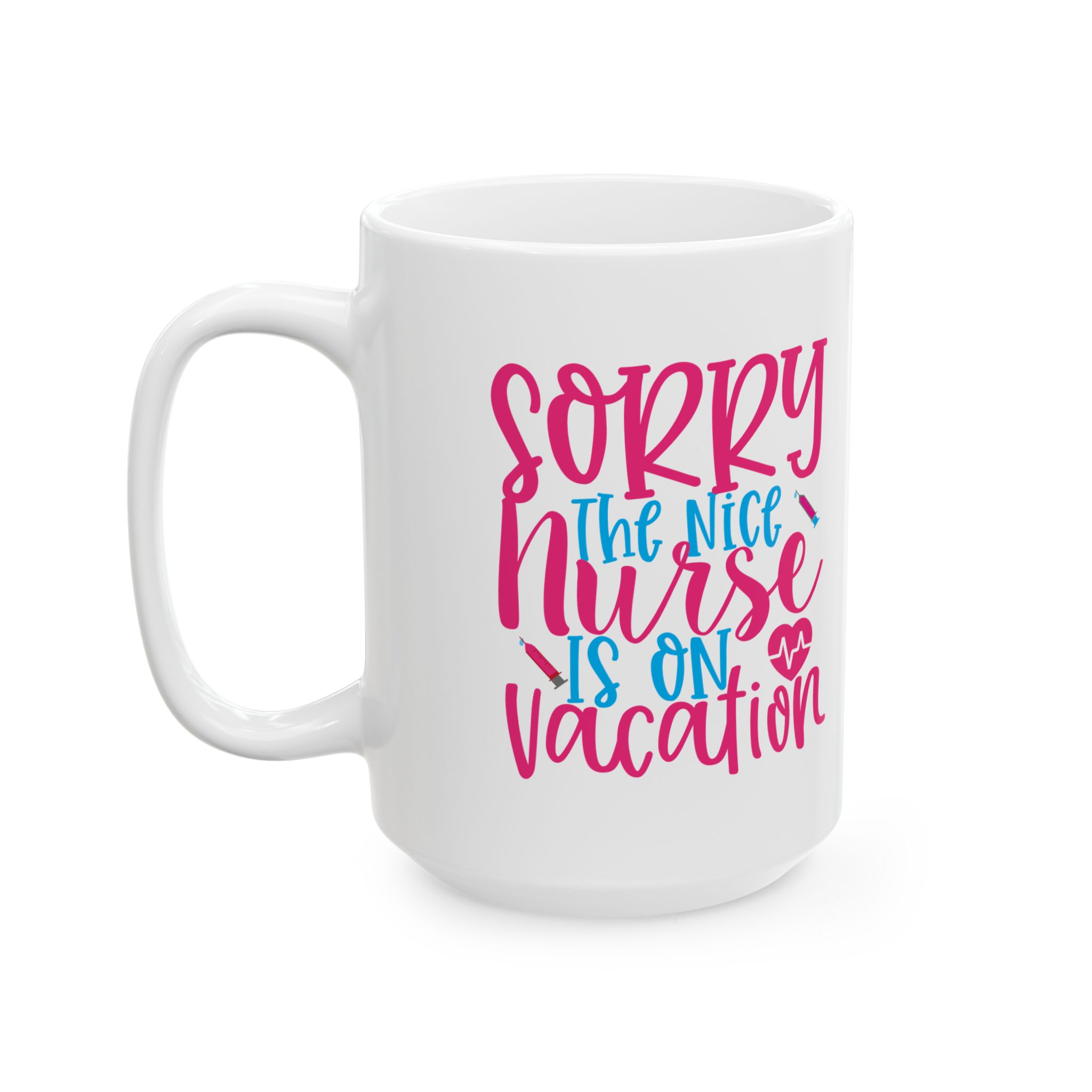 Sorry The Nice Nurse Is On Vacation – Medical Coffee Mug – 11oz/15oz Ceramic Mug - Image 8