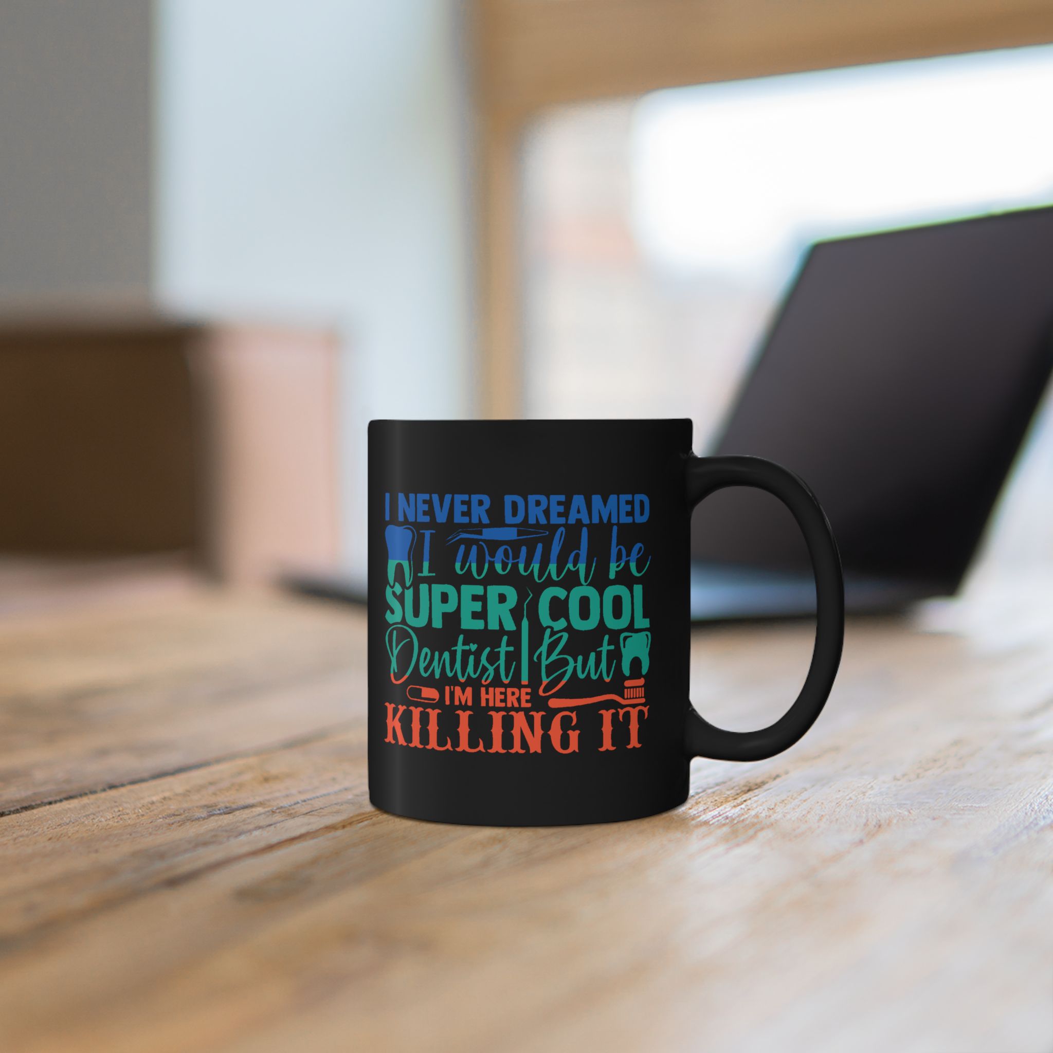 Personalized Dentist Mug - "I Never Dreamed I'd Be Super Cool Dentist But I'm Here Killing It" Black Coffee Cup - Image 5