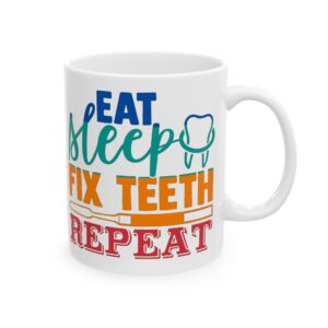 Dental Mug – Eat, Sleep, Fix Teeth, Repeat' Personalized Ceramic Coffee Cup (11oz/15oz)