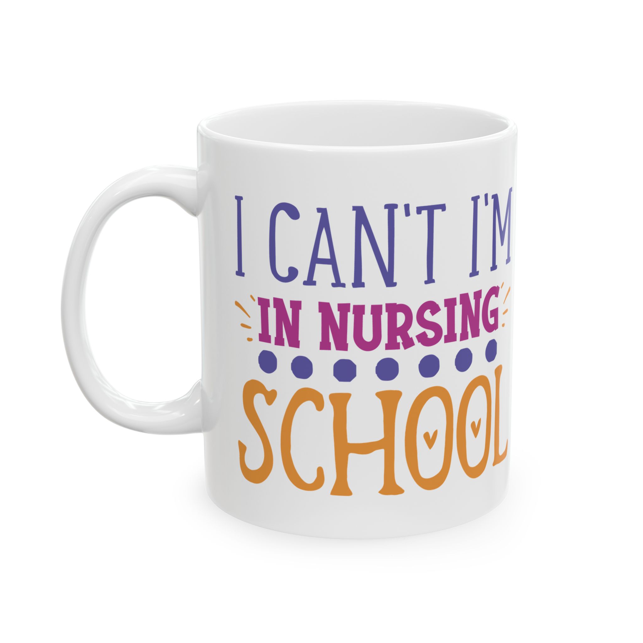 I Can't I'm In Nursing School – Medical Coffee Mug – 11oz/15oz Ceramic Mug - Image 3