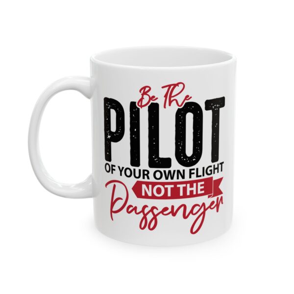 Be the Pilot of Your Own Flight Pilot Mug – Aviation Gift Coffee Mug – 11oz/15oz Ceramic Mug