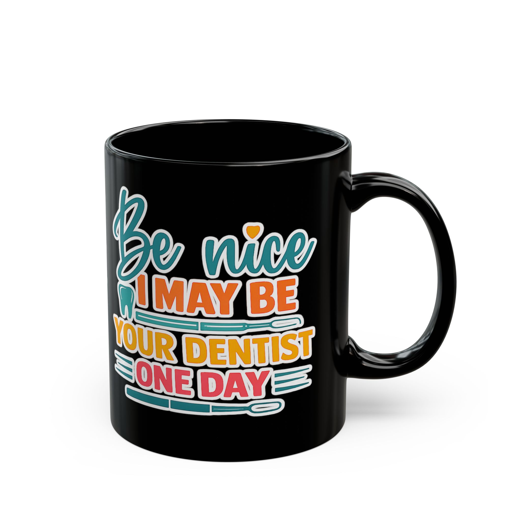Dentist Mug — "Be Nice I May Be Your Dentist One Day" Personalized Black Coffee Cup