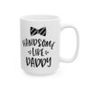1350781581480581534_2048.jpeg Handsome Like Daddy Baby Mug – New Parent Gift Coffee Mug – 11oz/15oz Ceramic Mug