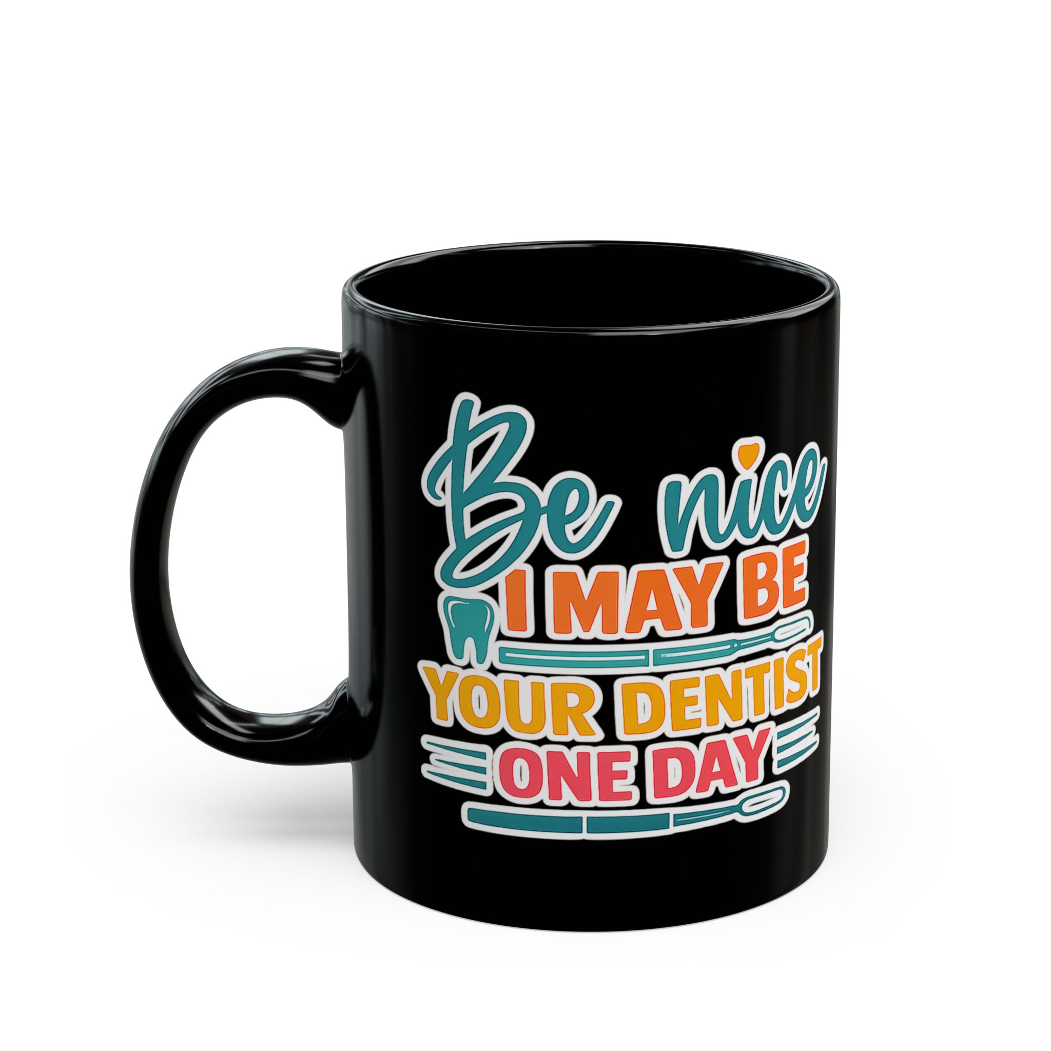 Dentist Mug — "Be Nice I May Be Your Dentist One Day" Personalized Black Coffee Cup - Image 3