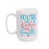 You're Kickin Me Smalls Mug – Funny Gift Coffee Mug – 11oz/15oz Ceramic Mug