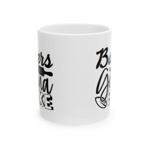 13642363127490655888_2048.jpeg Bakers Gonna Bake Baking Mug – Baker Coffee Mug – 11oz/15oz Ceramic Mug