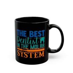Dentist Coffee Mug — “The Best Dentist in the Molar System” Black Ceramic Mug (11oz & 15oz)