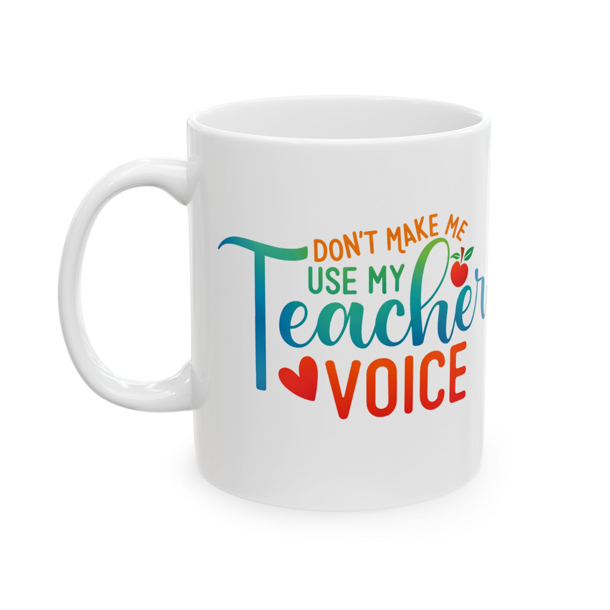 Teacher Appreciation Mug - "Don't Make Me Use My Teacher Voice" Colorful Ceramic Coffee Cup (11oz, 15oz) - Image 3