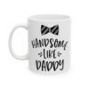 13756620243455614357_2048.jpeg Handsome Like Daddy Baby Mug – New Parent Gift Coffee Mug – 11oz/15oz Ceramic Mug