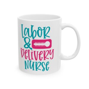 Labor & Delivery Nurse – Medical Coffee Mug – 11oz/15oz Ceramic Mug