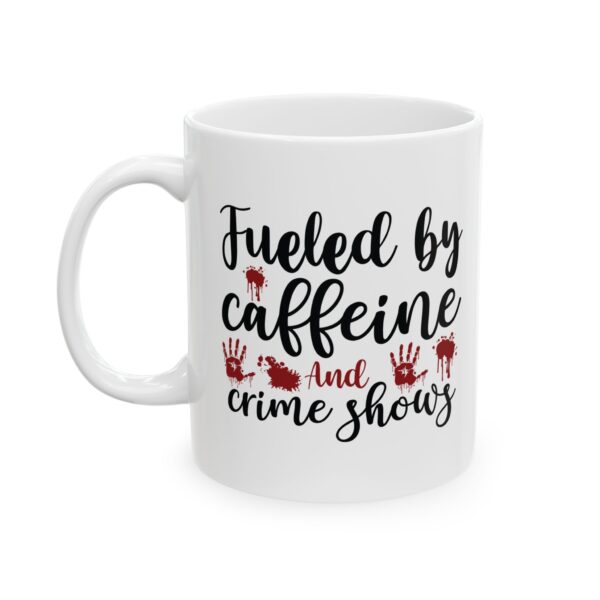 13845059462399061327_2048.jpeg Mug — "Fueled by Caffeine and Crime Shows" Coffee Mug – 11oz/15oz Ceramic Mug