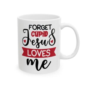 Forget Cupid Jesus Loves Me Valentine's Day Mug – Valentine Coffee Mug – 11oz/15oz Ceramic Mug