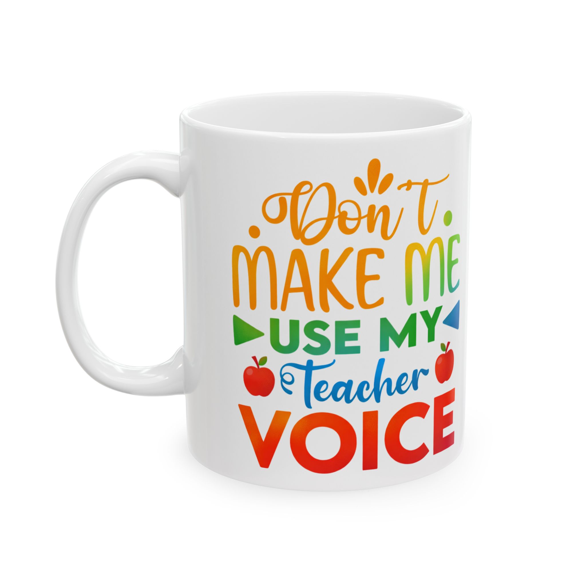 Teacher Appreciation Mug — "Don’t Make Me Use My Teacher Voice" Ceramic Coffee Cup (11oz/15oz) - Image 3