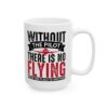 Without the Pilot There Is No Flying Pilot Mug – Aviation Gift Coffee Mug – 11oz/15oz Ceramic Mug