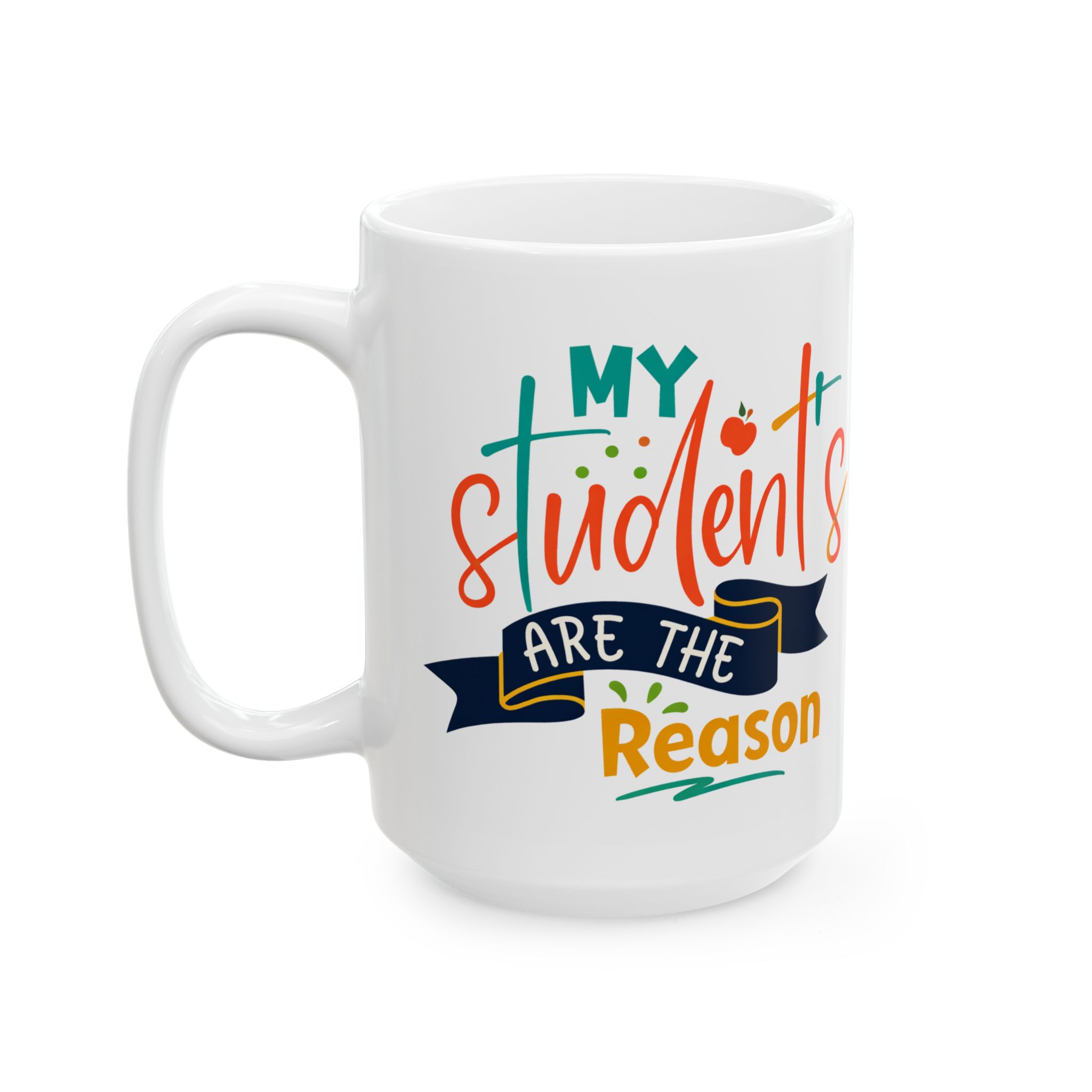 Teacher Appreciation Mug "My Students Are the Reason" - Teacher Ceramic Mug (11oz/15oz) - Image 8