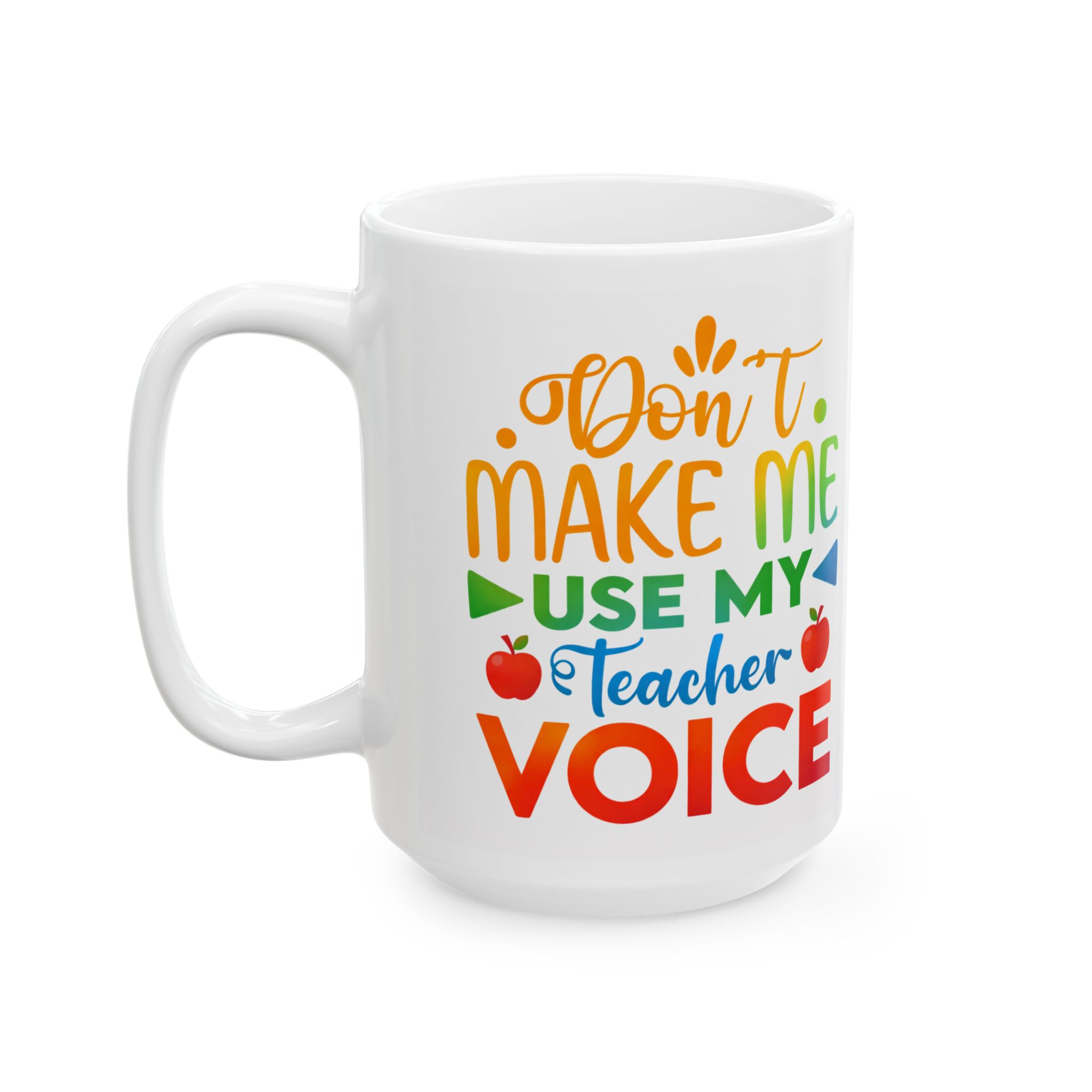 Teacher Appreciation Mug — "Don’t Make Me Use My Teacher Voice" Ceramic Coffee Cup (11oz/15oz) - Image 8