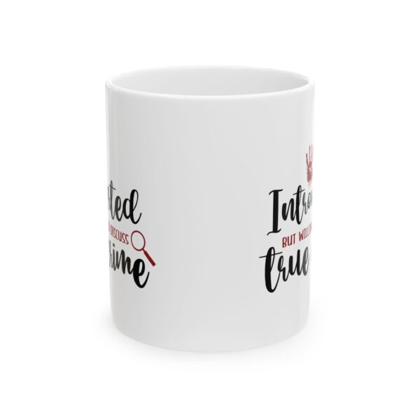 14341729904681175734_2048.jpeg True Crime Mug — "Introverted but Willing to Discuss True Crime" 11oz/15oz Ceramic