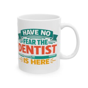 Dentist Coffee Mug – "Have No Fear The Dentist Is Here" Personalized Ceramic Mug (11oz & 15oz)