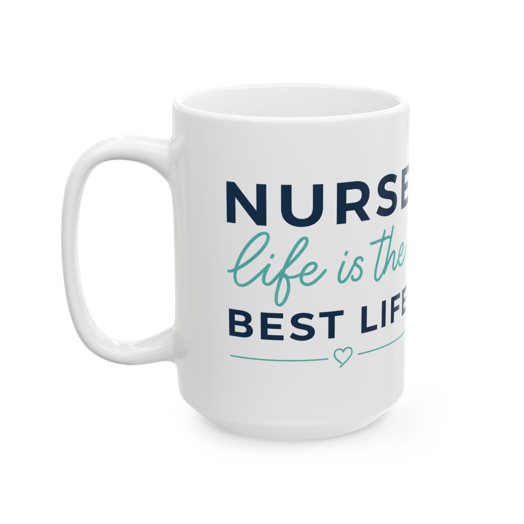 Nurse Life Is The Best Life – Medical Coffee Mug – 11oz/15oz Ceramic Mug - Image 8