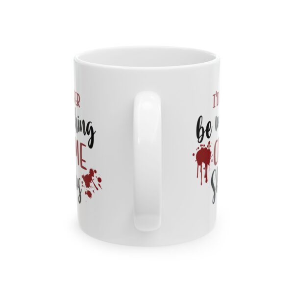 145112172373581994_2048-1.jpeg Crime Shows Mug — "I'd Rather Be Watching Crime Shows" 11oz/15oz Coffee Cup