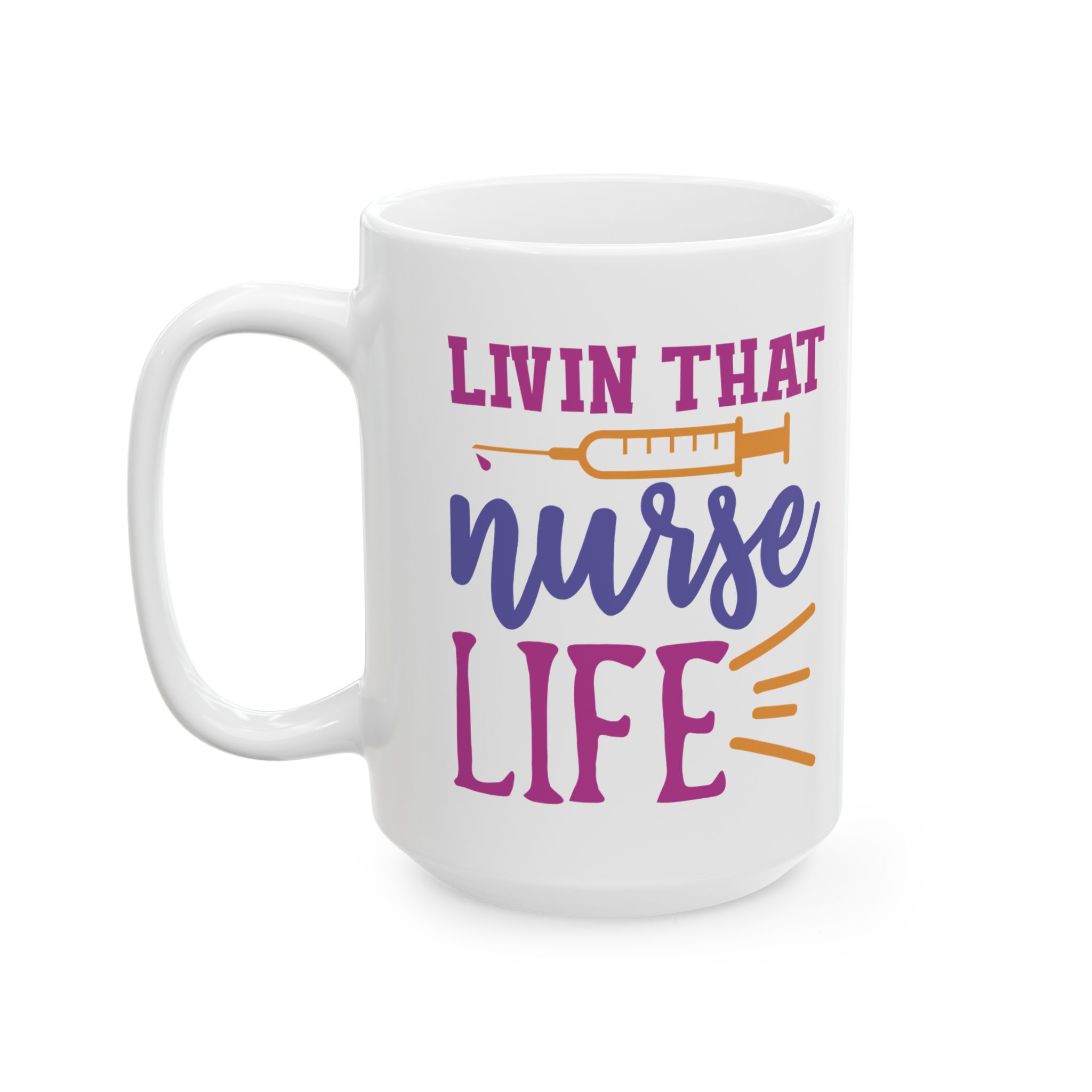 Livin That Nurse Life – Medical Coffee Mug – 11oz/15oz Ceramic Mug - Image 8