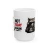 14553517435354360299_2048.jpeg Not Today Raccoon Mug — Funny "Not Today" Coffee Cup for Lazy Mornings – 11oz/15oz Ceramic Mug