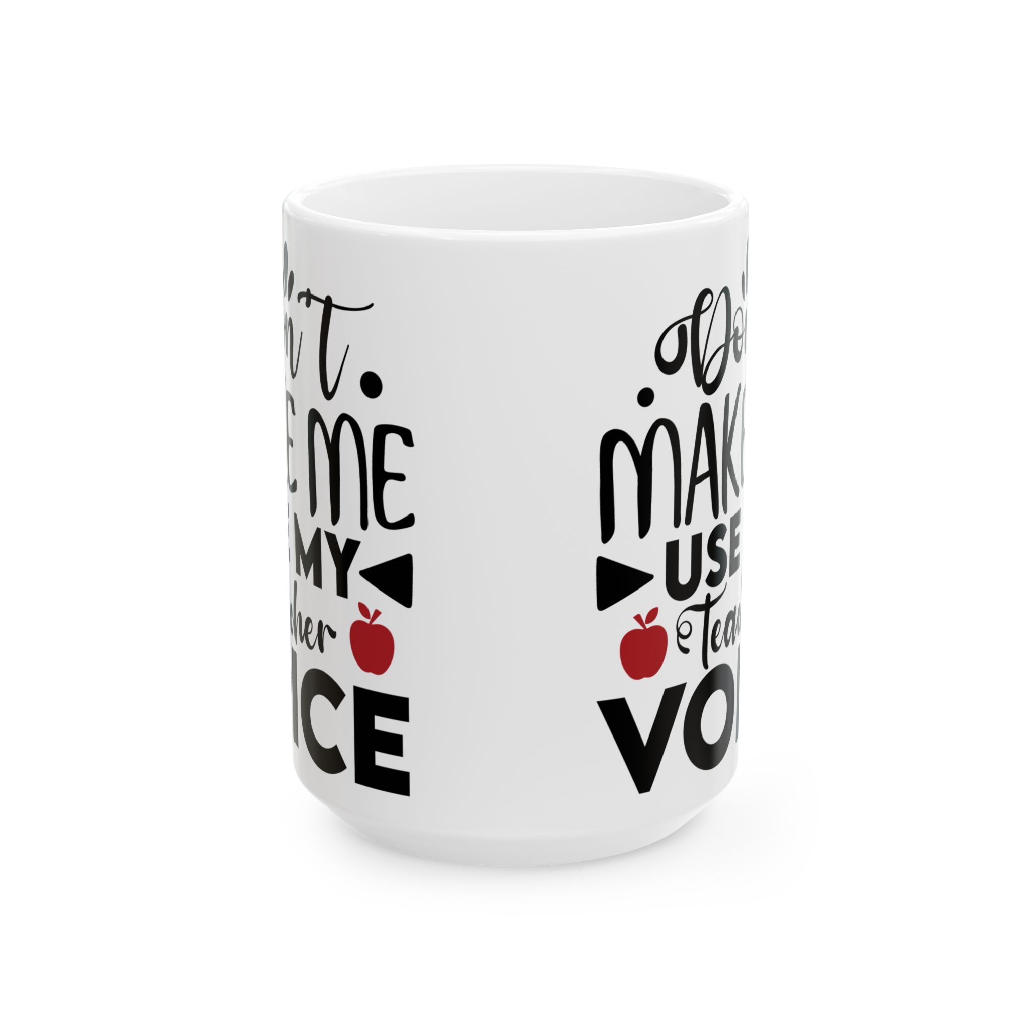 Teacher Appreciation Mug - "Don't Make Me Use My Teacher Voice" Inspirational Ceramic Mug (11oz, 15oz) - Image 7