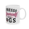 14561332170113898761_2048.jpeg Espresso Yourself with Dogs Dog Lover Mug – Dog Mom Dog Dad Coffee Mug – 11oz/15oz Ceramic Mug