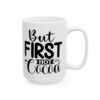 But First Hot Cocoa Winter Mug – Cozy Winter Coffee Mug – 11oz/15oz Ceramic Mug