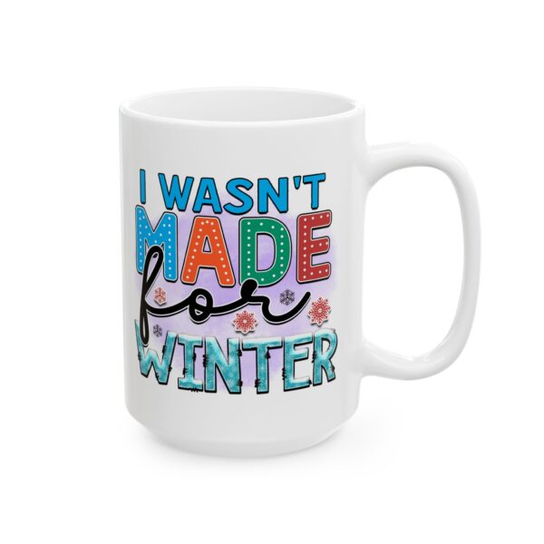 14591657789002243080_2048.jpeg I Wasn't Made for Winter Colorful Winter Mug – Cozy Winter Coffee Mug – 11oz/15oz Ceramic Mug