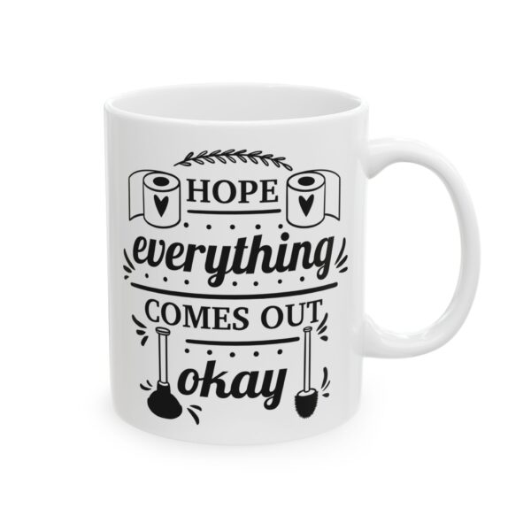 14792332844691872186_2048.jpeg Hope Everything Comes Out Okay Bathroom Humor Mug – Funny Gift Coffee Mug – 11oz/15oz Ceramic Mug