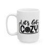 15079644283145182073_2048.jpeg Let's Get Cozy Winter Mug – Cozy Winter Coffee Mug – 11oz/15oz Ceramic Mug