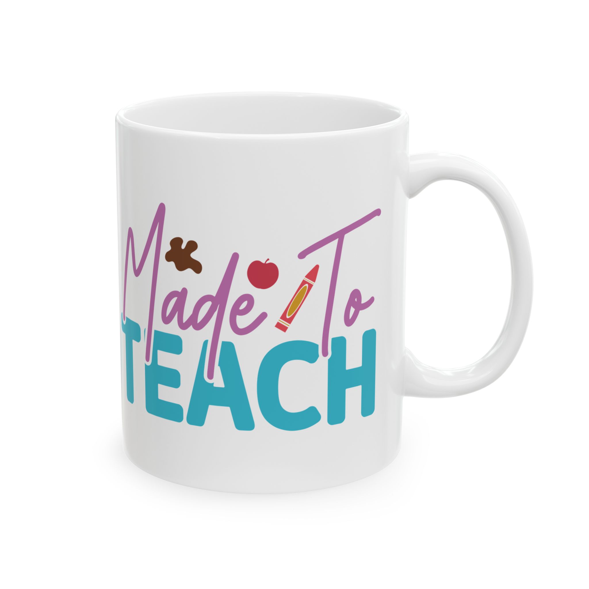 Teacher Appreciation Mug — “Made to Teach” Colorful Ceramic Coffee Cup (11oz, 15oz)