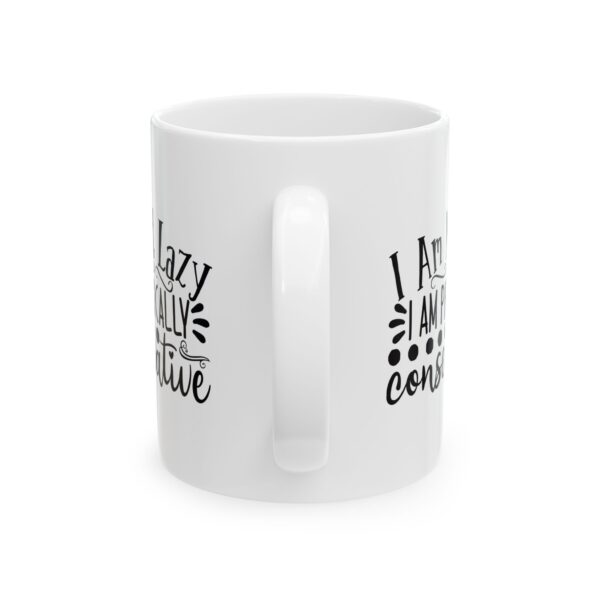 15131482373124856516_2048.jpeg I Am Not Lazy I Am Physically Conservative Mug – Funny Gift Coffee Mug – 11oz/15oz Ceramic Mug