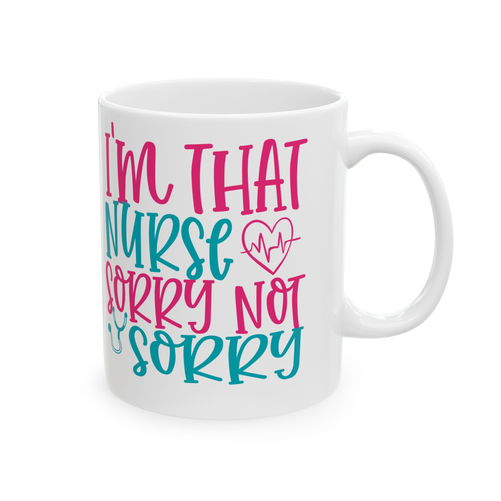 I'm That Nurse - Sorry Not Sorry – Medical Coffee Mug – 11oz/15oz Ceramic Mug