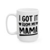 15346782014256996110_2048.jpeg I Got It From My Mama Baby Mug – New Parent Gift Coffee Mug – 11oz/15oz Ceramic Mug