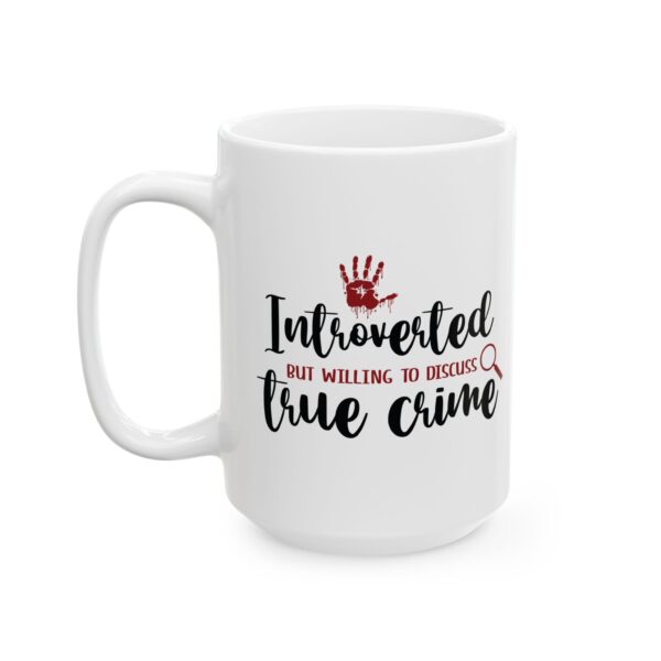 15351422681023344189_2048.jpeg True Crime Mug — "Introverted but Willing to Discuss True Crime" 11oz/15oz Ceramic