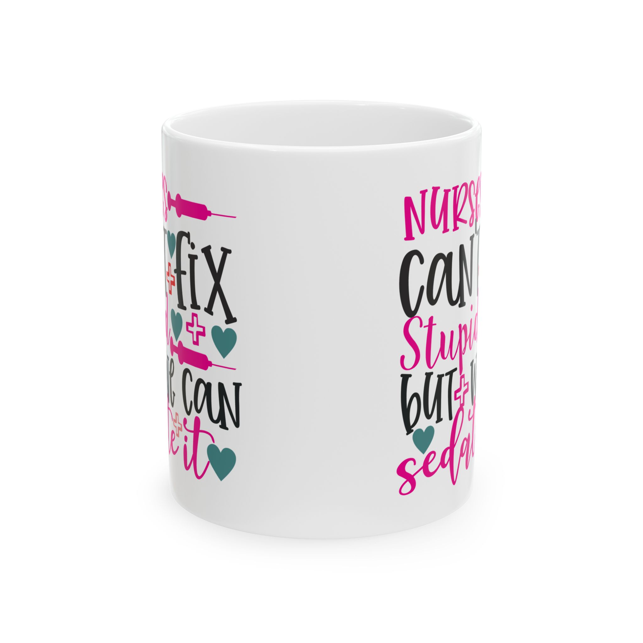 Nurses Can't Fix Stupid | But We Can Sedate It – Medical Coffee Mug – 11oz/15oz Ceramic Mug - Image 2