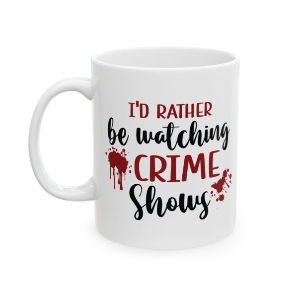 15588538621791484524_2048-1.jpeg Crime Shows Mug — "I'd Rather Be Watching Crime Shows" 11oz/15oz Coffee Cup